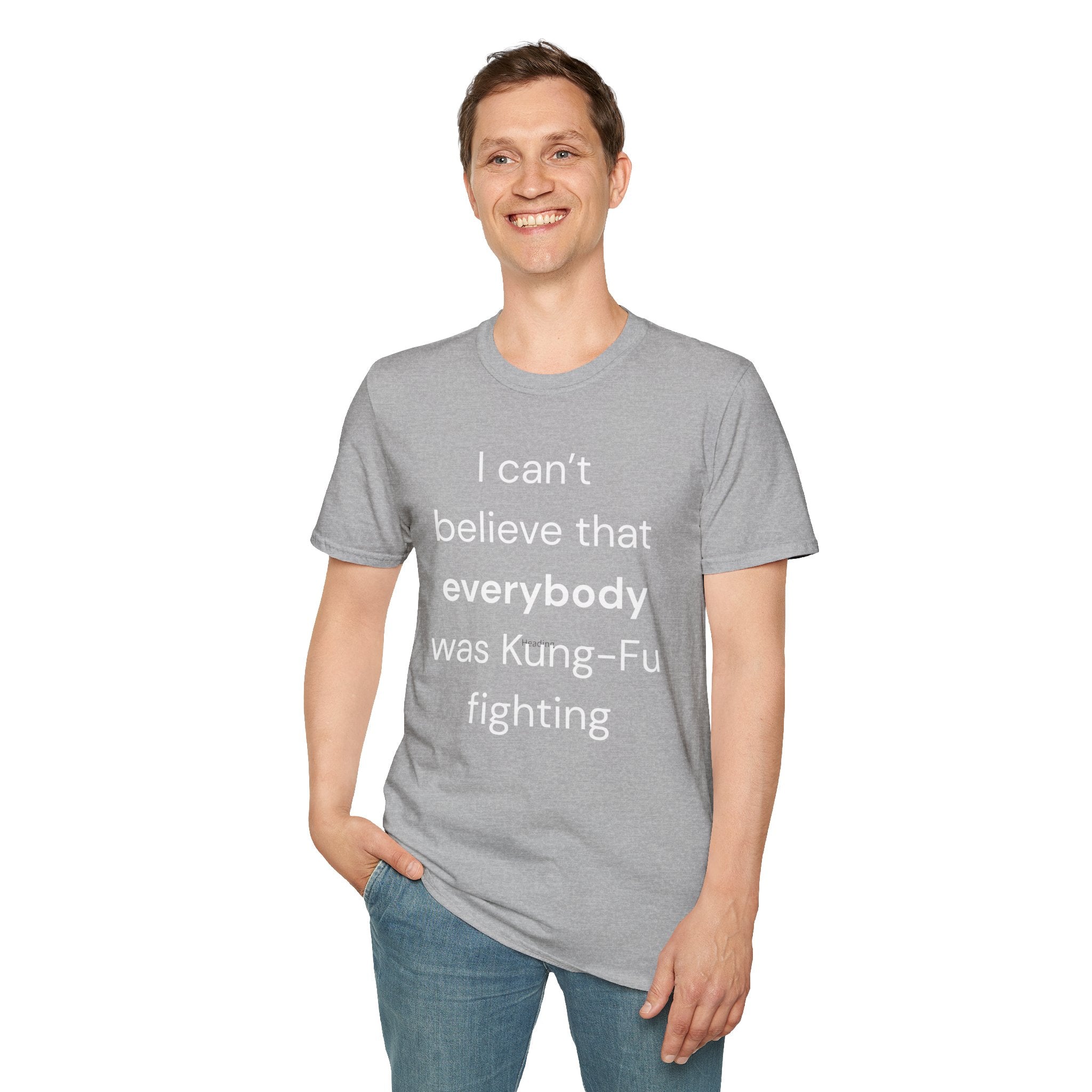 Unisex T-Shirt: "I Can't Believe Everybody Was Kung-Fu Fighting"