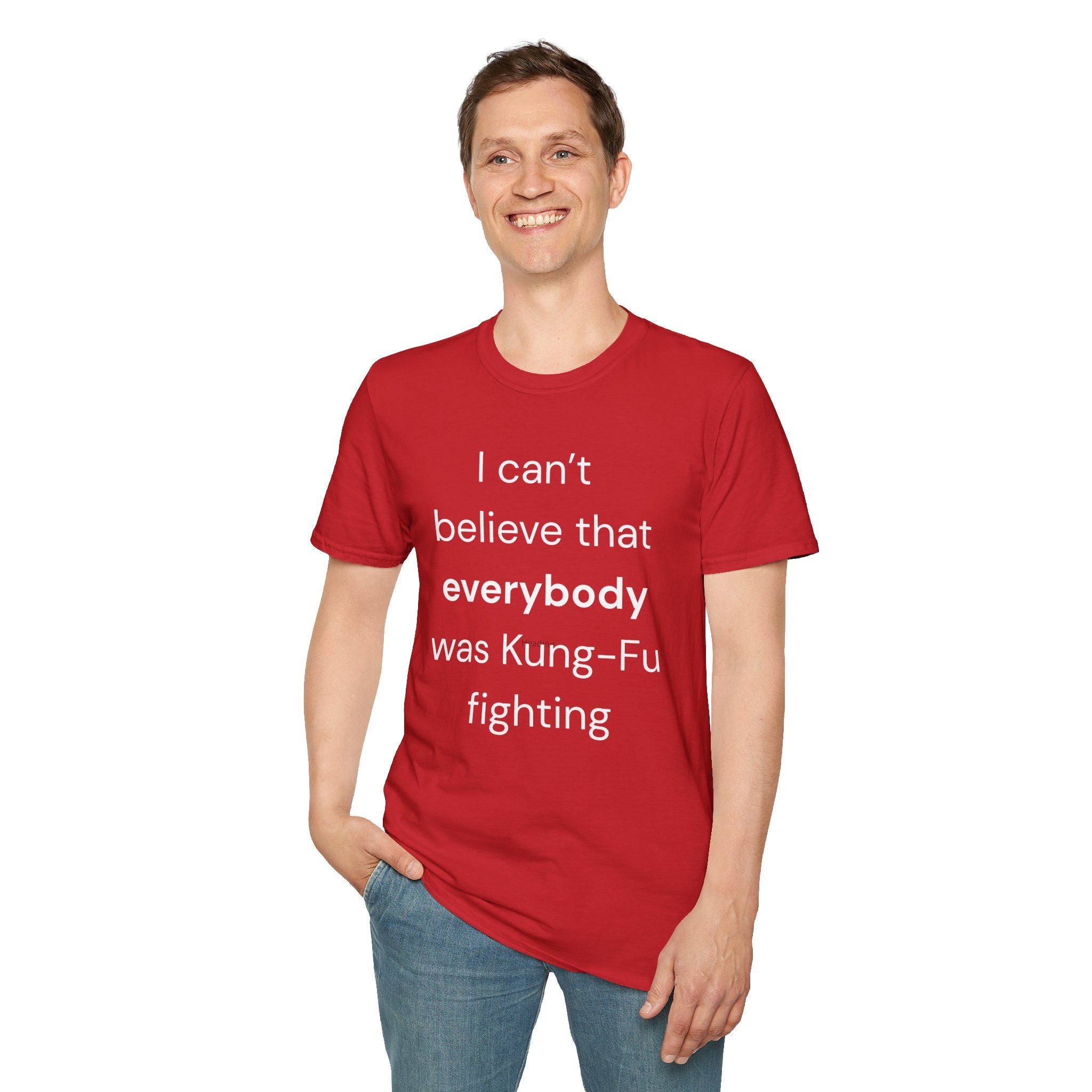 Unisex T-Shirt: "I Can't Believe Everybody Was Kung-Fu Fighting"
