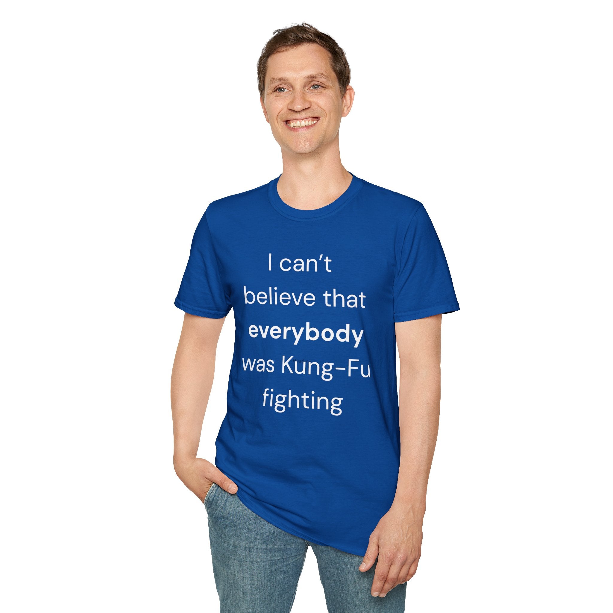 Unisex T-Shirt: "I Can't Believe Everybody Was Kung-Fu Fighting"